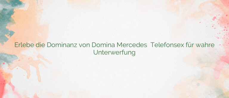 Erlebe die Dominanz von Domina Mercedes ⭐️ Telefonsex für wahre Unterwerfung
